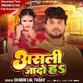 Asali Jado Ha (Shashi Lal Yadav)