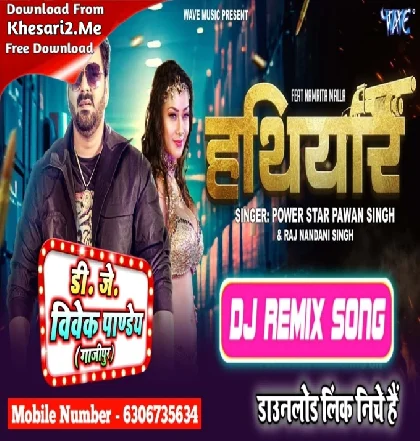 Hathiyar (Pawan Singh) Mp3 Dj Song Dj Vivek Pandey